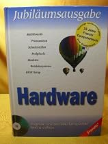 Hardware : Mainboards, Prozessoren, Schnittstellen, Peripherie, Modems, Betriebssysteme, BIOS-Setup ; [Diagnose- u. Benchmarkprogramme, Tools & Utilities]. Jubil&auml;umsausgabe
