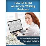How to Build an Article Writing Business and Earn $100 an Hour!