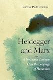 Heidegger and Marx : a productive dialogue over the language of humanism