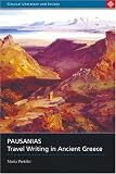 Pausanias: Travel Writing in Ancient Greece (Classical Literature and Society Series) (Classical Literature and Society)