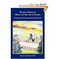 Picking Tomatoes When the Sky Was in Flames ~ Growing Up in Germany During World War II