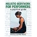 Holistic Bodywork for Performers: A Practical Guide