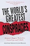 The World's Greatest Conspiracies: History's Biggest Mysteries, Cover-Ups and Cabals