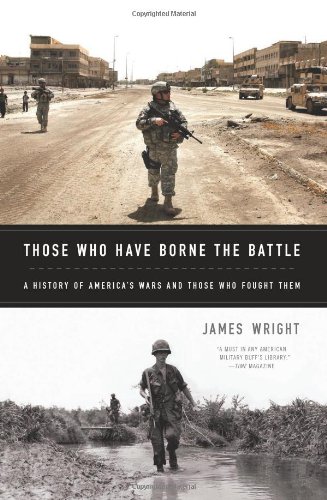 Those Who Have Borne the Battle: A History of America's Wars and Those Who Fought Them