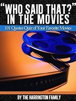 Click to Download Free Kindle Book -> Who Said That in the Movies? 101 Quotes Quiz of Your Favorite Movies (Who Said That? Quote Quizzes)