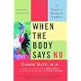 When the Body Says No: The Cost of Hidden Stress by Gabor Mate