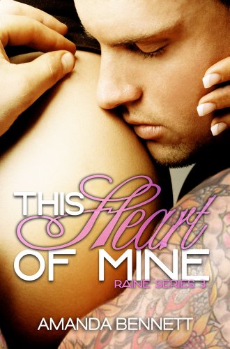 The Heart of Mine (Raine Series #3) by Amanda Bennett The Heart of Mine (Raine Series #3) by Amanda Bennett