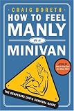 How to Feel Manly in a Minivan: The Desperate Dad's Survival Guide