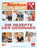 Die K�chenschlacht - Die Rezepte der Gewinner - Die K�chenschlacht