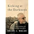 Kicking at the Darkness: Bruce Cockburn and the Christian Imagination