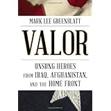 valor unsung heroes from iraq afghanistan and the home front