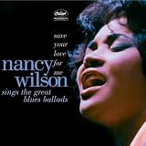 Save Your Love For Me: Nancy Wilson Sings The Great Blues Ballads