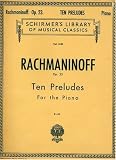 Rachmaninoff: Ten Preludes for the Piano Op. 23 (F# Minor, Bb Major, D Minor, D Major, G Minor, Eb Major, C Minor, Ab Major, Eb Minor, and Gb Major) (Schirmer s Library of Musical Classics, 1630)