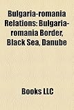 Bulgaria-Romania Relations: Bulgaria-Romania Border, Black Sea, Danube-