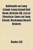 Railroads on Long Island: Long Island Rail Road, Airtrain JFK, List of Streetcar Lines on Long Island, Rockaway Beach Branch