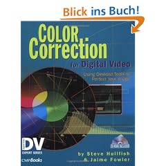 Color Correction for Digital Video. Using Desktop Tools to Perfect Your Image.: Using Desktop Tools to Perfect Your Image (DV Expert Series)