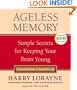 Ageless Memory: Simple Secrets for Keeping Your Brain Young-Foolproof Methods for People Over 50