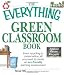 The Everything Green Classroom Book: From recycling to conservation, all you need to create an eco-friendly learning environment (Everything (School & Careers))