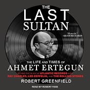 The Last Sultan: The Life and Times of Ahmet Ertegun | [Robert Greenfield]