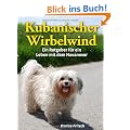 Kubanischer Wirbelwind: Ein Ratgeber f�r ein Leben mit dem Havaneser
