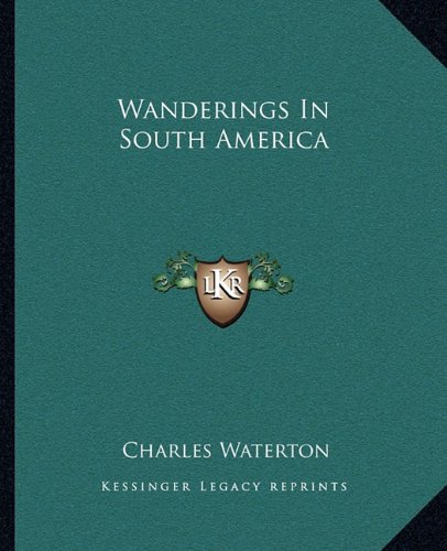 Wanderings In South America, by Charles Waterton
