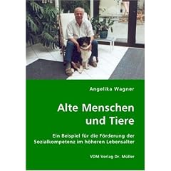 Alte Menschen und Tiere: Ein Beispiel f�r die F�rderung der Sozialkompetenz im h�heren Lebensalter