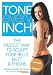 Tone Every Inch (TM): The Fastest Way to Sculpt Your Belly, Butt & Thighs