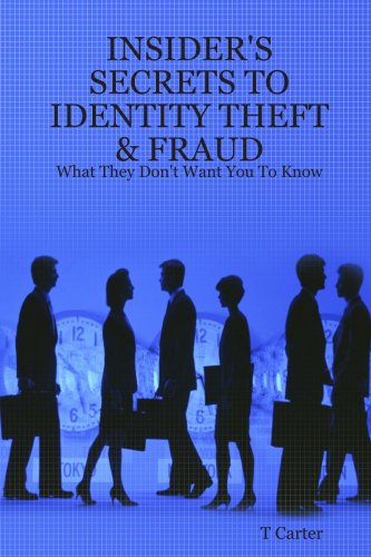 Insider's Secrets To Identity Theft: What They Don't Want You To Know (Insider's Guide)