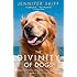 The Divinity of Dogs: True Stories of Miracles Inspired by Man's Best Friend