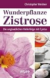 Produkt-Bild: Wunderpflanze Zistrose: Die unglaublichen Heilerfolge mit Cystus