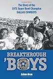 Breakthrough 'Boys: The Story of the 1971 Super Bowl Champion Dallas Cowboys