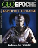 GEO Epoche 25/07: Kaiser, Ritter, Hanse - Deutschland im Mittelalter: 25/2007 - 