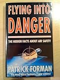 Flying into danger : the hidden facts behind air safety