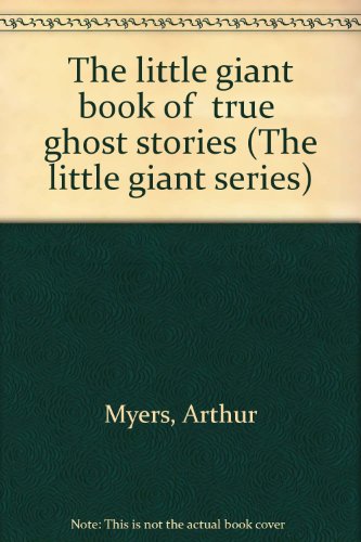 The Little Giant Book of True Ghost Stories (The Little Giant Series)