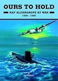 Ours to Hold: RAF Aldergrove at War 1939 - 1945