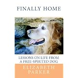 Finally Home: Lessons on Life from a Free-Spirited Dog