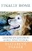 Finally Home: Lessons on Life from a Free-Spirited Dog