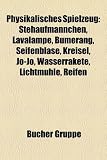 Physikalisches Spielzeug: Stehaufmnnchen, Lavalampe, Bumerang, Seifenblase, Kreisel, Jo-Jo, Wasserrakete, Lichtmhle, Reifen