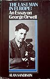 The last man in Europe : an essay on George Orwell