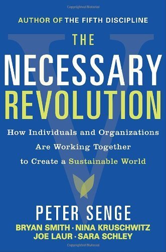 The Necessary Revolution: How Individuals and Organizations Are Working Together to Create a Sustainable World by Senge, Peter M., Smith, Bryan, Kruschwitz, Nina, Laur, Joe, 1st (first) Edition [Paperback(2010)]