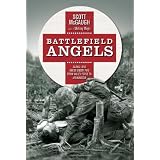 Battlefield Angels: Saving Lives Under Enemy Fire From Valley Forge to Afghanistan (General Military)