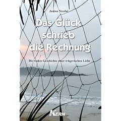 Das Gl�ck schrieb die Rechnung: Die wahre Geschichte einer tr�gerischen Liebe