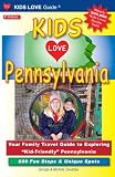 Kids Love Pennsylvania: Your Family Travel Guide to Exploring 