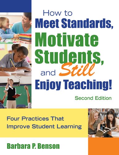 How to Meet Standards, Motivate Students, and Still Enjoy Teaching!: Four Practices That Improve Student Learning
