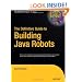 The Definitive Guide to Building Java Robots (Definitive Guides)