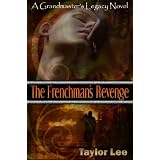 The Frenchman's Revenge (The Grandmaster's Legacy) ~ Taylor Lee