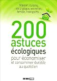 200 astuces �cologiques : Pour �conomiser et consommer durable au quotidien