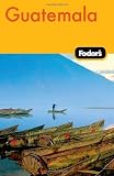 Fodors Guatemala, 2nd Edition (Travel Guide)