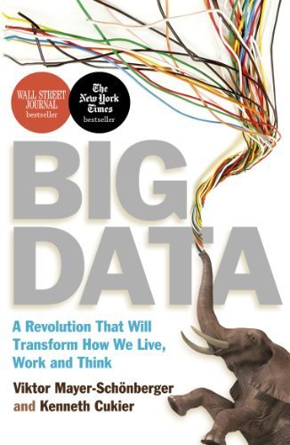 Big Data: A Revolution That Will Transform How We Live, Work and Think by Mayer-Schonberger, Viktor, Cukier, Kenneth (2013) Paperback