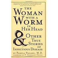 The Woman with a Worm in Her Head: And Other True Stories of Infectious Disease